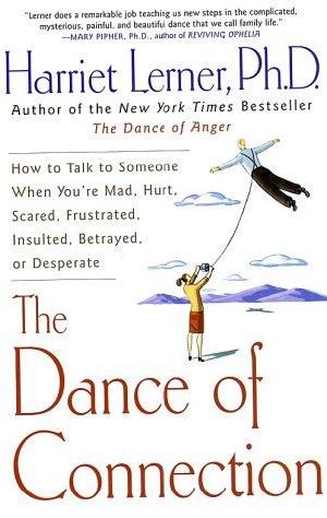 [Dance books 05] • The Dance of Connection · How to Talk to Someone When You're Mad, Hurt, Scared, Frustrated, Insulted, Betrayed, or Desperate